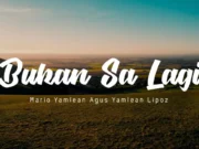 Lirik Lagu Bukan Sa Lagi - Mario Yamlean Agus Yamlean Lipoz