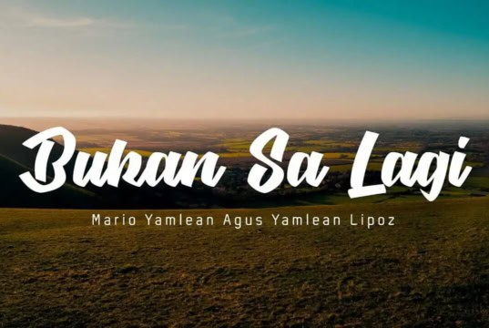Lirik Lagu Bukan Sa Lagi - Mario Yamlean Agus Yamlean Lipoz