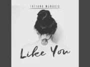 Lirik Lagu Like You dan Terjemahan - Tatiana Manaois