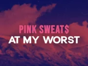 Lirik Lagu At My Worst - Pink Sweats dan Terjemahan