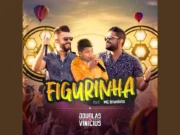 Lirik Lagu Figurinha - Douglas e Vinícius, MC Bruninho dan Terjemahan