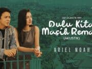 Lirik Lagu Dulu Kita Masih Remaja (OST. Dilan ITB 1997) - Ariel Noah