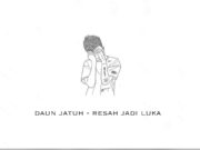 Lirik Lagu Resah Jadi Luka - Daun Jatuh