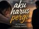Lirik Lagu Aku Harus Pergi - Ari Lesmana X Whisnu Santika
